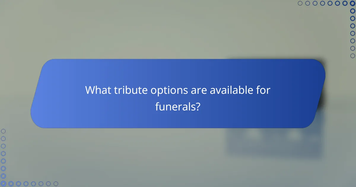 What tribute options are available for funerals?