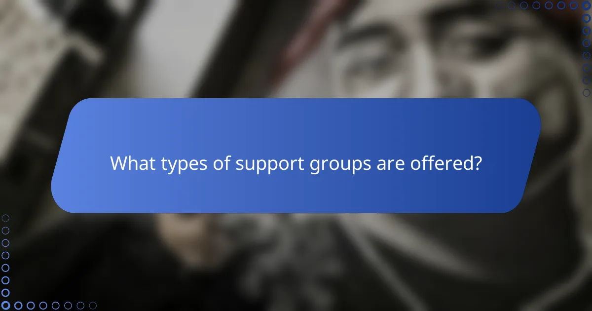 What types of support groups are offered?