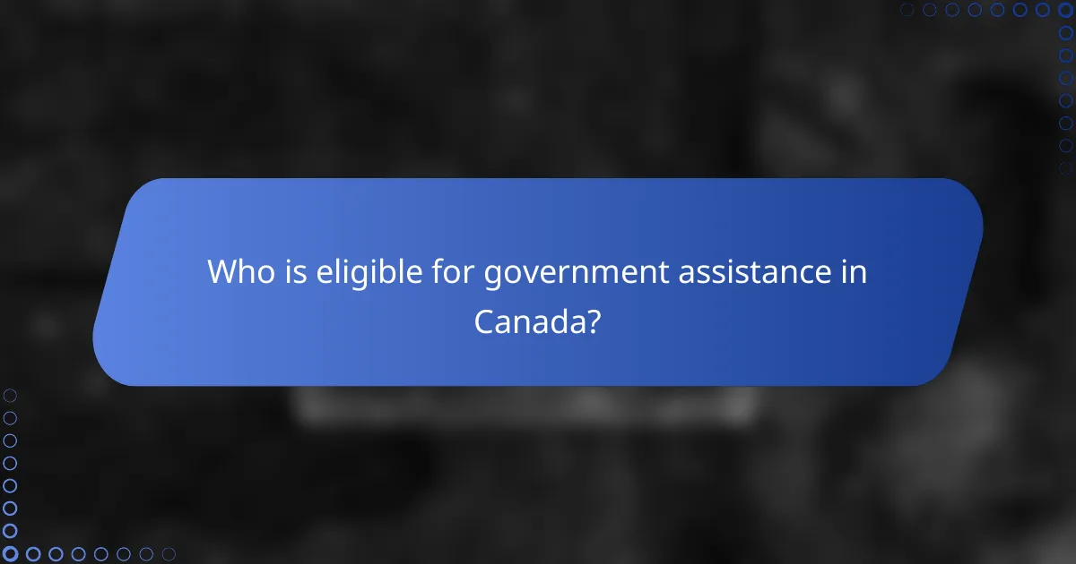 Who is eligible for government assistance in Canada?